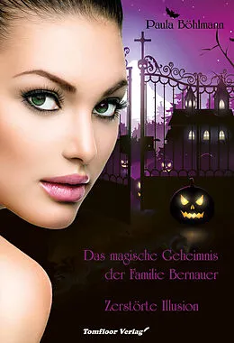 E-Book (epub) Das magische Geheimnis der Familie Bernauer Zerstörte Illusion (Band 3) von Paula Böhlmann