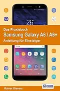 E-Book (pdf) Das Praxisbuch Samsung Galaxy A6 / A6+ - Anleitung für Einsteiger von Rainer Gievers