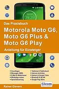 E-Book (pdf) Das Praxisbuch Motorola Moto G6, Moto G6 Plus &amp; Moto G6 Play - Anleitung für Einsteiger von Rainer Gievers