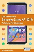E-Book (pdf) Das Praxisbuch Samsung Galaxy A7 (2018) - Anleitung für Einsteiger von Rainer Gievers