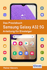 Kartonierter Einband Das Praxisbuch Samsung Galaxy A32 5G - Anleitung für Einsteiger von Rainer Gievers