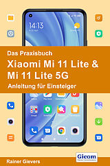 E-Book (pdf) Das Praxisbuch Xiaomi Mi 11 Lite &amp; Mi 11 Lite 5G - Anleitung für Einsteiger von Rainer Gievers