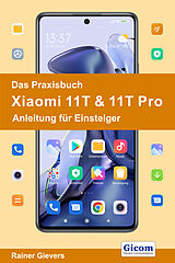E-Book (pdf) Das Praxisbuch Xiaomi 11T &amp; 11T Pro - Anleitung für Einsteiger von Rainer Gievers