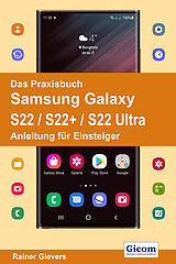 E-Book (pdf) Das Praxisbuch Samsung Galaxy S22 / S22+ / S22 Ultra - Anleitung für Einsteiger von Rainer Gievers