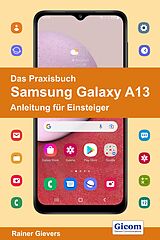 E-Book (pdf) Das Praxisbuch Samsung Galaxy A13 - Anleitung für Einsteiger von Rainer Gievers