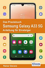 E-Book (pdf) Das Praxisbuch Samsung Galaxy A33 5G - Anleitung für Einsteiger von Rainer Gievers