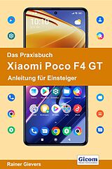 E-Book (pdf) Das Praxisbuch Xiaomi Poco F4 GT - Anleitung für Einsteiger von Rainer Gievers