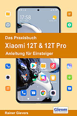 E-Book (pdf) Das Praxisbuch Xiaomi 12T &amp; 12T Pro - Anleitung für Einsteiger von Rainer Gievers