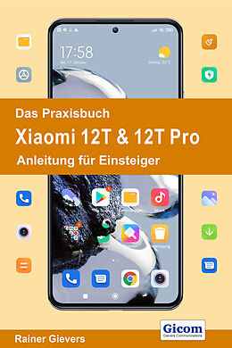 E-Book (pdf) Das Praxisbuch Xiaomi 12T &amp; 12T Pro - Anleitung für Einsteiger von Rainer Gievers