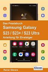 Kartonierter Einband Das Praxisbuch Samsung Galaxy S23 / S23+ / S23 Ultra - Anleitung für Einsteiger von Rainer Gievers
