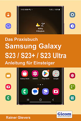 Kartonierter Einband Das Praxisbuch Samsung Galaxy S23 / S23+ / S23 Ultra - Anleitung für Einsteiger von Rainer Gievers