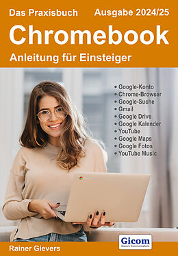 Kartonierter Einband Das Praxisbuch Chromebook - Anleitung für Einsteiger (Ausgabe 2024/25) von Rainer Gievers
