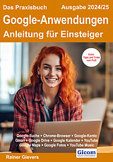 E-Book (pdf) Das Praxisbuch Google-Anwendungen - Anleitung für Einsteiger (Ausgabe 2024/25) von Rainer Gievers