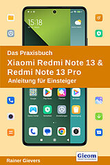 Kartonierter Einband Das Praxisbuch Xiaomi Redmi Note 13 &amp; Redmi Note 13 Pro - Anleitung für Einsteiger von Rainer Gievers