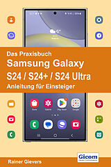 Kartonierter Einband Das Praxisbuch Samsung Galaxy S24 / S24+ / S24 Ultra - Anleitung für Einsteiger von Rainer Gievers