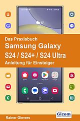 E-Book (pdf) Das Praxisbuch Samsung Galaxy S24 / S24+ / S24 Ultra - Anleitung für Einsteiger von Rainer Gievers