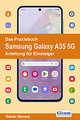 Kartonierter Einband Das Praxisbuch Samsung Galaxy A35 5G - Anleitung für Einsteiger von Rainer Gievers
