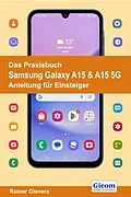 E-Book (pdf) Das Praxisbuch Samsung Galaxy A15 & A15 5G - Anleitung für Einsteiger von Rainer Gievers