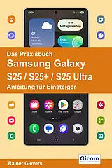 Kartonierter Einband Das Praxisbuch Samsung Galaxy S25 / S25+ / S25 Ultra - Anleitung für Einsteiger von Rainer Gievers