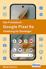 Kartonierter Einband Das Praxisbuch Google Pixel 9a - Anleitung für Einsteiger von Rainer Gievers