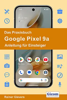 E-Book (pdf) Das Praxisbuch Google Pixel 9a - Anleitung für Einsteiger von Rainer Gievers
