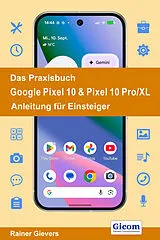 Kartonierter Einband Das Praxisbuch Google Pixel 10 & Pixel 10 Pro/XL - Anleitung für Einsteiger von Rainer Gievers
