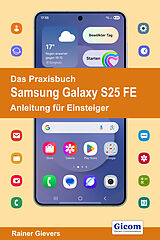 Kartonierter Einband Das Praxisbuch Samsung Galaxy S25 FE - Anleitung für Einsteiger von Rainer Gievers