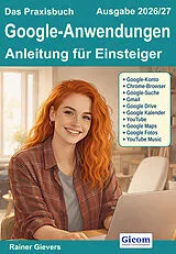 Kartonierter Einband (Kt) Das Praxisbuch Google-Anwendungen - Anleitung für Einsteiger (Ausgabe 2026/27) von Rainer Gievers