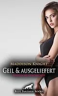 E-Book (epub) Geil und ausgeliefert | Erotische Geschichte von Maddison Knight