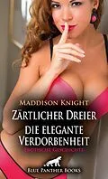 E-Book (pdf) Zärtlicher Dreier - die elegante Verdorbenheit | Erotische Geschichte von Maddison Knight