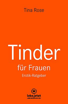 E-Book (pdf) Tinder Dating für Frauen! Erotischer Ratgeber von Tina Rose