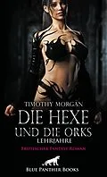E-Book (epub) Die Hexe und die Orks - Lehrjahre | Erotischer Fantasy Roman von Timothy Morgan