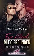 E-Book (pdf) Ein Abend mit 6 Freunden | Erotische Geschichte von Michelle Marks