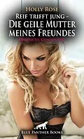 E-Book (pdf) Reif trifft jung - Die geile Mutter meines Freundes | Erotische Geschichte von Holly Rose