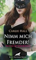 E-Book (pdf) Nimm mich Fremder! Erotische Geschichte von Carlie Hall