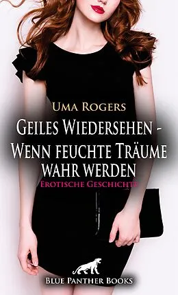 E-Book (epub) Geiles Wiedersehen - Wenn feuchte Träume wahr werden | Erotische Geschichte von Uma Rogers