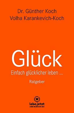 E-Book (pdf) Glück | Ratgeber von Dr. Günther Koch, Volha Karankevich-Koch
