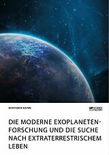 E-Book (pdf) Die moderne Exoplanetenforschung und die Suche nach extraterrestrischem Leben von Benyamin Bahri