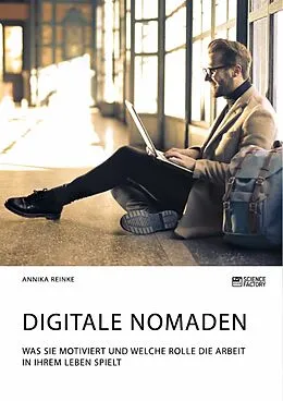 E-Book (pdf) Digitale Nomaden. Was sie motiviert und welche Rolle die Arbeit in ihrem Leben spielt von Annika Reinke