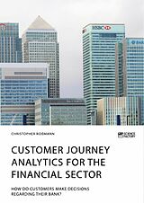 eBook (pdf) Customer journey analytics for the financial sector. How do customers make decisions regarding their bank? de Christopher Roßmann