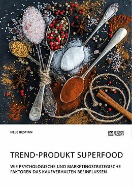 Kartonierter Einband Trend-Produkt Superfood. Wie psychologische und marketingstrategische Faktoren das Kaufverhalten beeinflussen von Nele Bestian