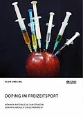 E-Book (pdf) Doping im Freizeitsport. Können natürliche Substanzen den Missbrauch einschränken? von Silvia Dreiling