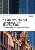 E-Book (pdf) Die Geldpolitik der Europäischen Zentralbank. Auswirkungen auf die deutschen Wirtschaftssubjekte von Lisa Reichenbacher