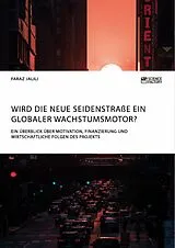 E-Book (pdf) Wird die Neue Seidenstraße ein globaler Wachstumsmotor? Ein Überblick über Motivation, Finanzierung und wirtschaftliche Folgen des Projekts von Faraz Jalili