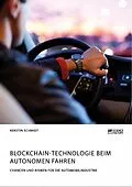 E-Book (pdf) Blockchain-Technologie beim autonomen Fahren. Chancen und Risiken für die Automobilindustrie von Kerstin Schmidt