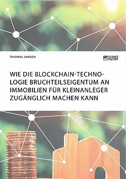 E-Book (pdf) Wie die Blockchain-Technologie Bruchteilseigentum an Immobilien für Kleinanleger zugänglich machen kann von Thomas Jansen