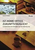 E-Book (pdf) Ist Home-Office zukunftstauglich? Auswirkungen der Heimarbeit auf den Arbeitsalltag von Nicole Schmidt