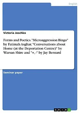 E-Book (pdf) Forms and Poetics. "Microaggression Bingo" by Fatimah Asghar, "Conversations about Home (at the Deportation Centre)" by Warsan Shire and "+, -" by Jay Bernard von Victoria Joschko
