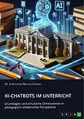 E-Book (pdf) KI-Chatbots im Unterricht. Grundlagen und schulische Dimensionen in pädagogisch-didaktischer Perspektive von Christopher Muhler-Carrera