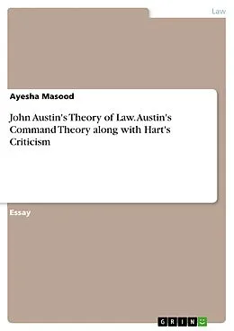 E-Book (pdf) John Austin's Theory of Law. Austin's Command Theory along with Hart's Criticism von Ayesha Masood